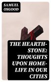The Hearth-Stone: Thoughts Upon Home-Life in Our Cities (eBook, ePUB)