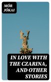 In Love With the Czarina, and Other Stories (eBook, ePUB)