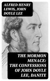 The Mormon Menace: The Confessions of John Doyle Lee, Danite (eBook, ePUB)