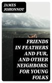 Friends in Feathers and Fur, and Other Neighbors: For Young Folks (eBook, ePUB)