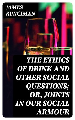 The Ethics of Drink and Other Social Questions; Or, Joints In Our Social Armour (eBook, ePUB) - Runciman, James