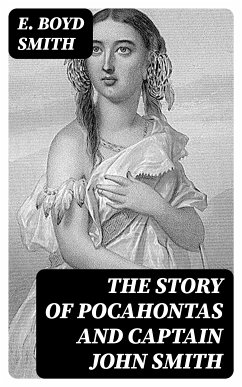 The Story of Pocahontas and Captain John Smith (eBook, ePUB) - Smith, E. Boyd