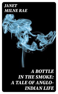 A Bottle in the Smoke: A Tale of Anglo-Indian Life (eBook, ePUB) - Rae, Janet Milne