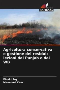 Agricoltura conservativa e gestione dei residui: lezioni dal Punjab e dal WB - Roy, Pinaki;Kaur, Manmeet