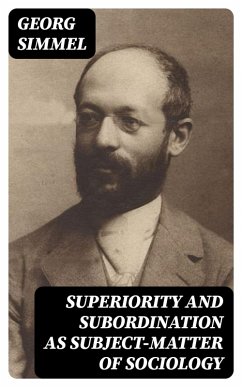 Superiority and Subordination as Subject-Matter of Sociology (eBook, ePUB) - Simmel, Georg