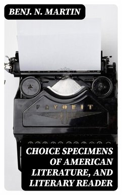 Choice Specimens of American Literature, and Literary Reader (eBook, ePUB) - Martin, Benj. N.