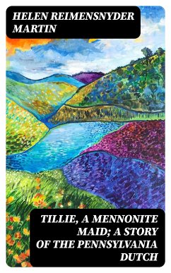 Tillie, a Mennonite Maid; a Story of the Pennsylvania Dutch (eBook, ePUB) - Martin, Helen Reimensnyder