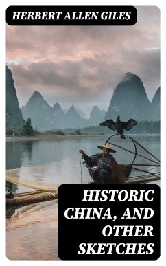 Historic China, and Other Sketches (eBook, ePUB) - Giles, Herbert Allen