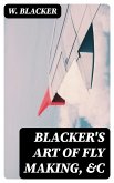 Blacker's Art of Fly Making, &c (eBook, ePUB)