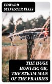 The Huge Hunter; Or, The Steam Man of the Prairies (eBook, ePUB)