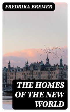 The Homes of the New World (eBook, ePUB) - Bremer, Fredrika