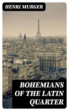 Bohemians of the Latin Quarter (eBook, ePUB) - Murger, Henri