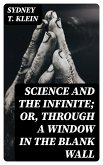 Science and the Infinite; or, Through a Window in the Blank Wall (eBook, ePUB)