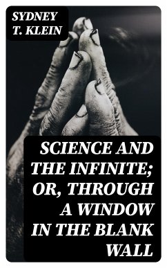 Science and the Infinite; or, Through a Window in the Blank Wall (eBook, ePUB) - Klein, Sydney T.