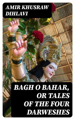 Bagh O Bahar, or Tales of the Four Darweshes (eBook, ePUB) - Amir Khusraw Dihlavi