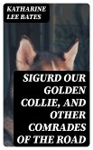 Sigurd Our Golden Collie, and Other Comrades of the Road (eBook, ePUB)