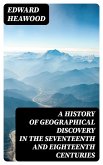 A History of Geographical Discovery in the Seventeenth and Eighteenth Centuries (eBook, ePUB)