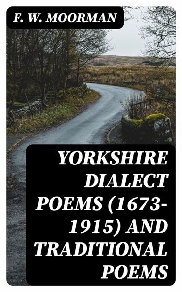Yorkshire Dialect Poems (1673-1915) and traditional poems (eBook, ePUB) Yorkshire Dialect Poems (1673-1915) and traditional poems (eBook, ePUB)