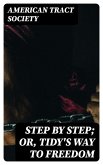 Step by Step; Or, Tidy's Way to Freedom (eBook, ePUB) Step by Step; Or, Tidy's Way to Freedom (eBook, ePUB)