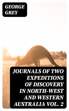 Journals of Two Expeditions of Discovery in North-West and Western Australia Vol. 2 (eBook, ePUB) - Grey, George