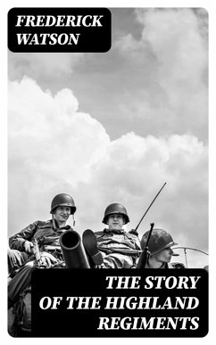The Story of the Highland Regiments (eBook, ePUB) - Watson, Frederick