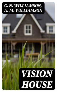 Vision House (eBook, ePUB) - Williamson, C. N.; Williamson, A. M.