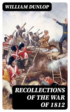 Recollections of the War of 1812 (eBook, ePUB) - Dunlop, William