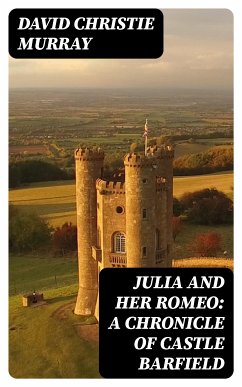 Julia And Her Romeo: A Chronicle Of Castle Barfield (eBook, ePUB) - Murray, David Christie