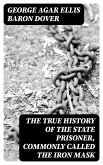 The True History of the State Prisoner, commonly called the Iron Mask (eBook, ePUB)