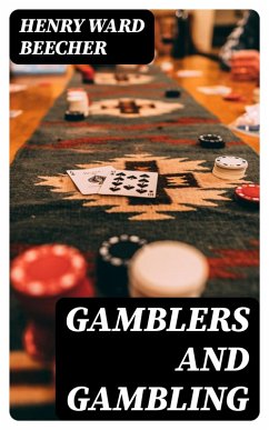 Gamblers and Gambling (eBook, ePUB) - Beecher, Henry Ward