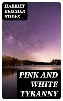 Pink and White Tyranny (eBook, ePUB) - Stowe, Harriet Beecher