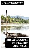 The Aborigines of Western Australia (eBook, ePUB)