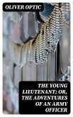 The Young Lieutenant; or, The Adventures of an Army Officer (eBook, ePUB)