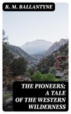 The Pioneers; a Tale of the Western Wilderness (eBook, ePUB)