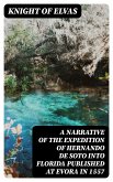 A Narrative of the expedition of Hernando de Soto into Florida published at Evora in 1557 (eBook, ePUB)