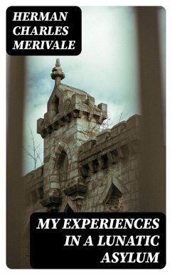 My Experiences in a Lunatic Asylum (eBook, ePUB) - Merivale, Herman Charles