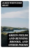 Green Fields and Running Brooks, and Other Poems (eBook, ePUB)