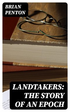 Landtakers: The Story of an Epoch (eBook, ePUB) - Penton, Brian