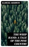 The Whip Hand: A Tale of the Pine Country (eBook, ePUB)