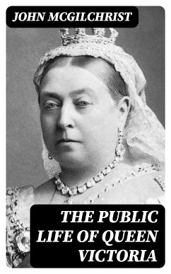 The Public Life of Queen Victoria (eBook, ePUB) - McGilchrist, John