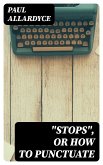 &quote;Stops&quote;, Or How to Punctuate (eBook, ePUB)