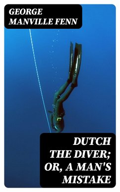 Dutch the Diver; Or, A Man's Mistake (eBook, ePUB) - Fenn, George