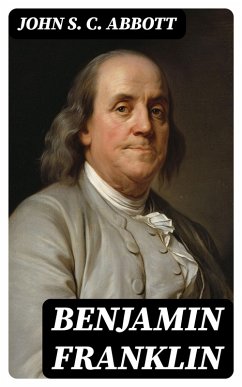 Benjamin Franklin (eBook, ePUB) - Abbott, John S. C.