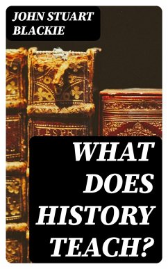 What Does History Teach? (eBook, ePUB) - Blackie, John Stuart