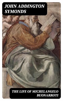 The Life of Michelangelo Buonarroti (eBook, ePUB) - Symonds, John Addington