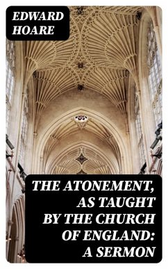 The Atonement, as taught by the Church of England: A Sermon (eBook, ePUB) - Hoare, Edward
