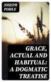 Grace, Actual and Habitual: A Dogmatic Treatise (eBook, ePUB)