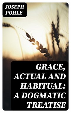 Cover Grace, Actual and Habitual: A Dogmatic Treatise (eBook, ePUB)