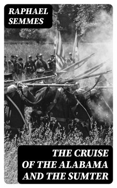 The Cruise of the Alabama and the Sumter (eBook, ePUB) - Semmes, Raphael