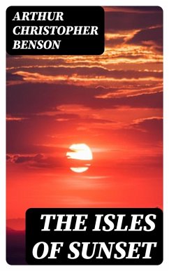 The Isles of Sunset (eBook, ePUB) - Benson, Arthur Christopher